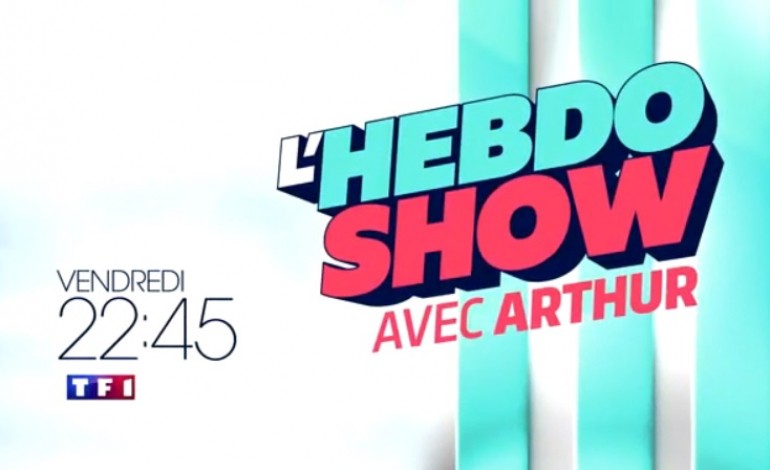 Nouvelle émission d'Arthur sur TF1 : ''L'Hebdo Show''