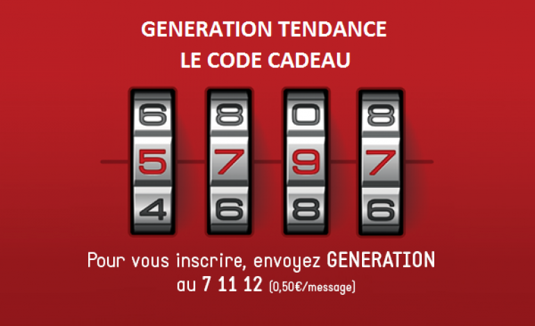 Génération Tendance entre 16h et 20h:  Trouvez le 6ème CODE CADEAU !