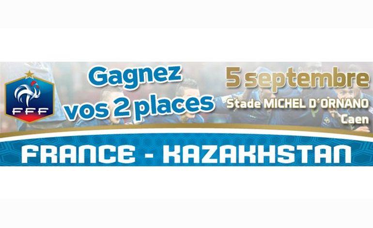 Gagnez vos places pour France-Kazakhstan sur Tendanceouest.com