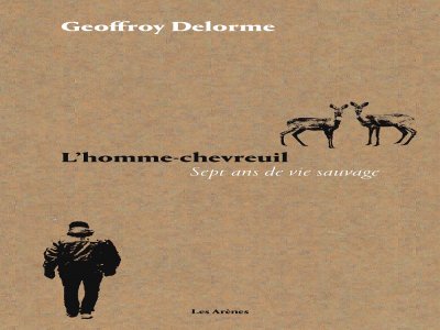 Geoffroy Delorme - L'homme-chevreuil - Les Arènes - 19,90 euros - DR