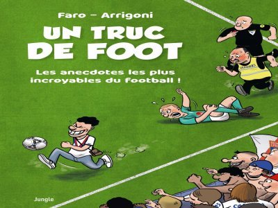 Un truc de foot est une BD co-réalisée par le journaliste caennais Germain Arrigoni et le dessinateur Faro. 25 des histoires les plus folles du foot sont recensées dans l'ouvrage. - Maison d'édition Jungle