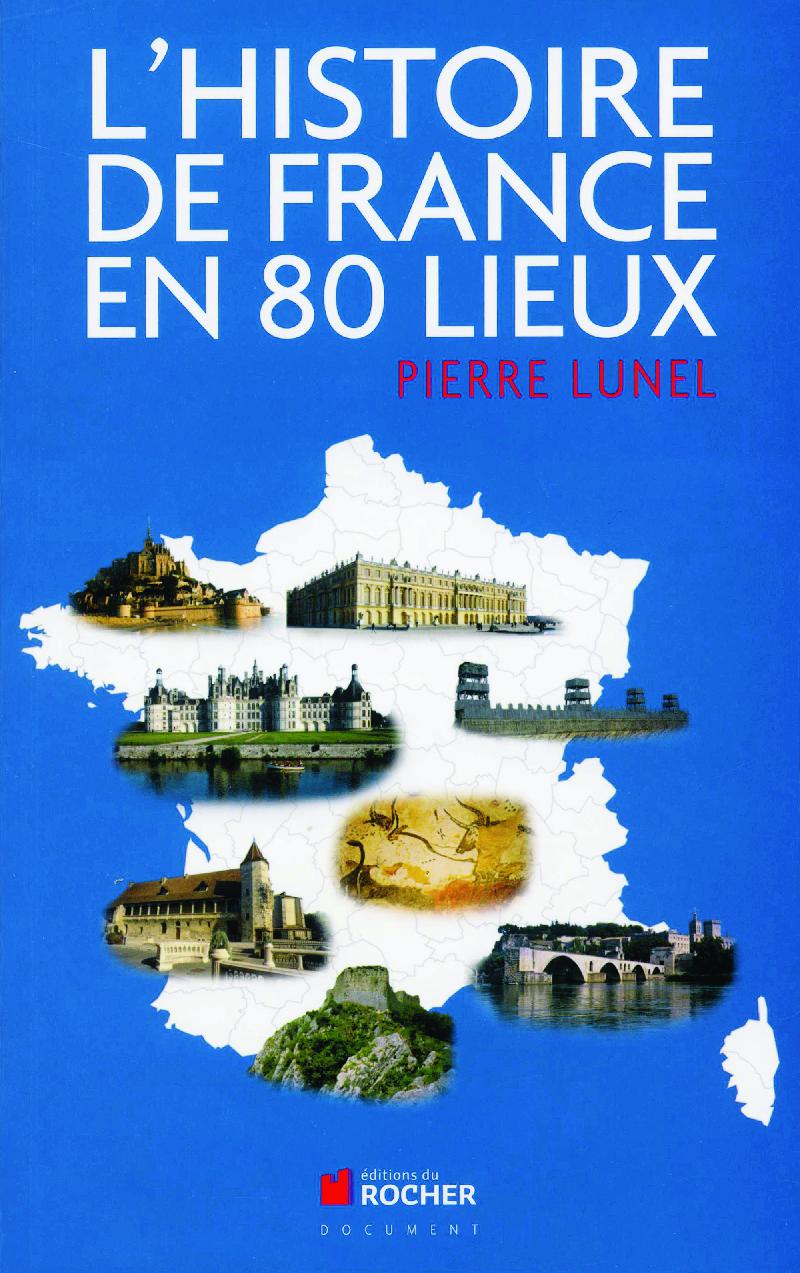 L'Histoire de France en 80 lieux de Pierre Lunel